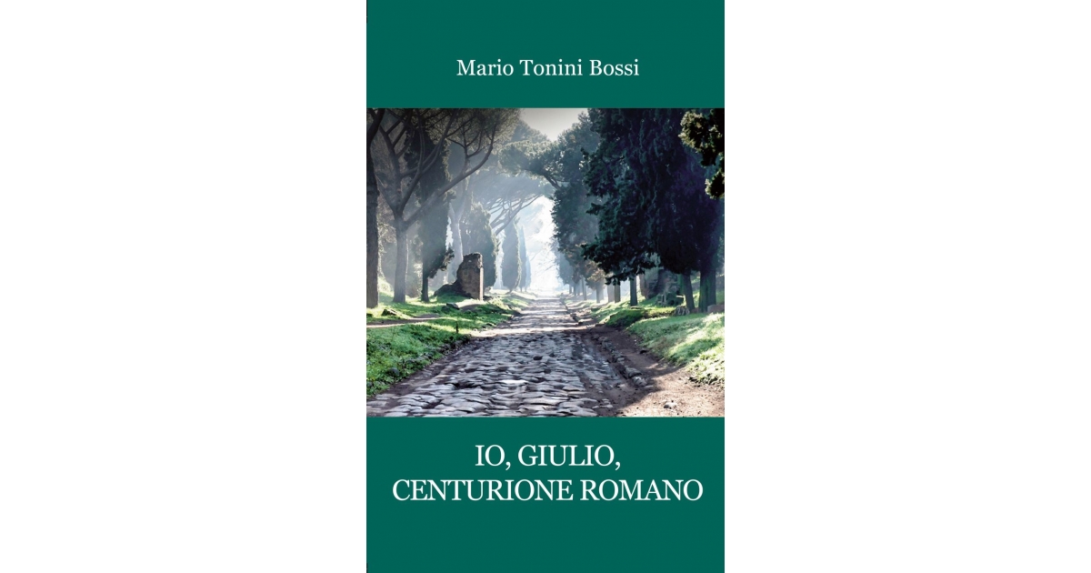 Io, Giulio, centurione romano - M. Tonini Bossi
