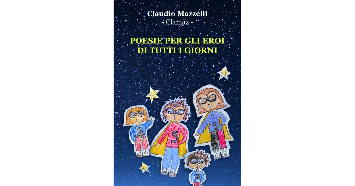 Poesie per gli eroi di tutti i giorni - Claudio Mazzelli