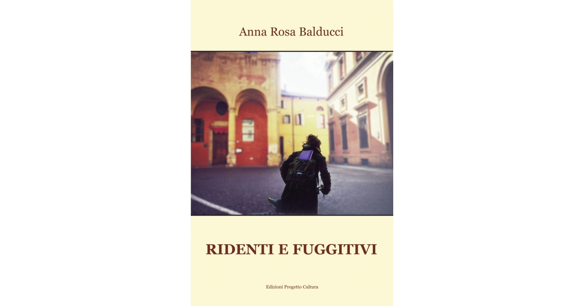 Ridenti e fuggitivi - Anna Rosa Balducci