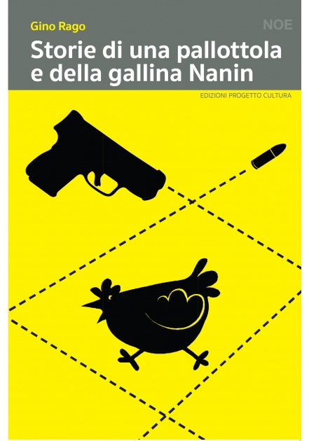 Storie di una pallottola e della gallina Nanin - Gino Rago