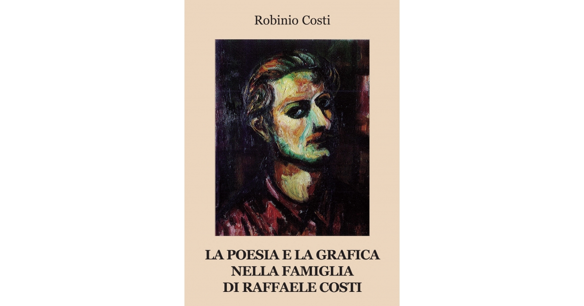 La poesia e la grafica nella famiglia di Raffaele Costi - Robinio Costi