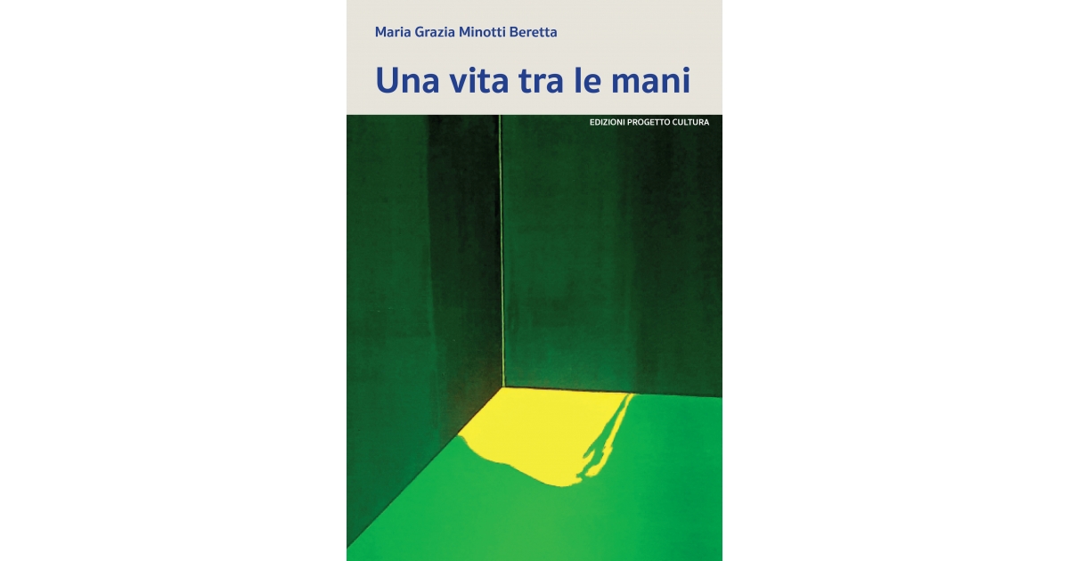 Una vita tra le mani - Maria Grazia Minotti Beretta