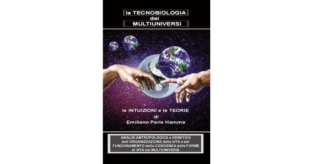 La tecnobiologia dei multi universi - Emiliano Paris Hamma